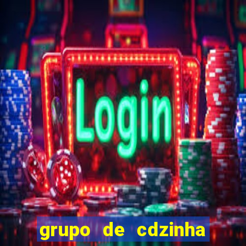 grupo de cdzinha no whatsapp